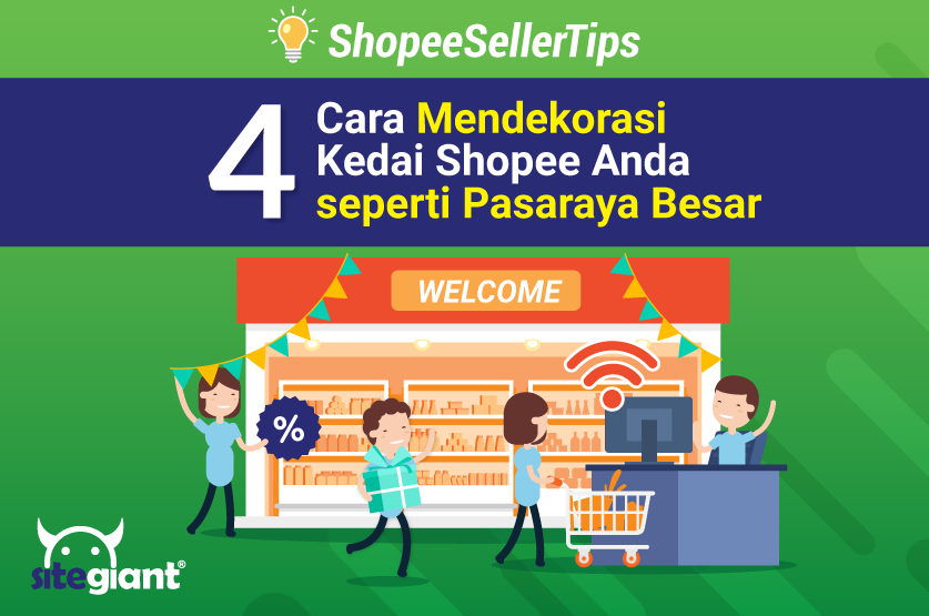 4 Cara Mengaplikasikan Teknik Dekorasi Pasaraya di Malaysia kepada Dekorasi Kedai Shopee Anda